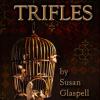 "Trifles" by Susan Glaspell